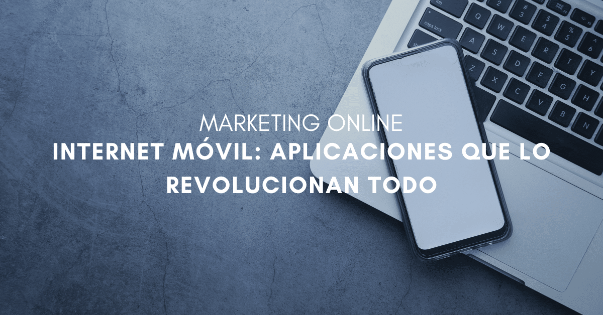 Internet Móvil- Aplicaciones Que Lo Revolucionan Todo