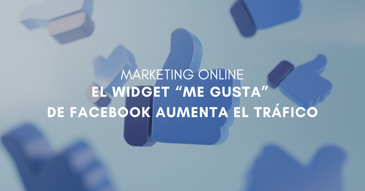 El Widget “Me gusta” de Facebook aumenta el tráfico referente hacia Blogs con el widget instalado