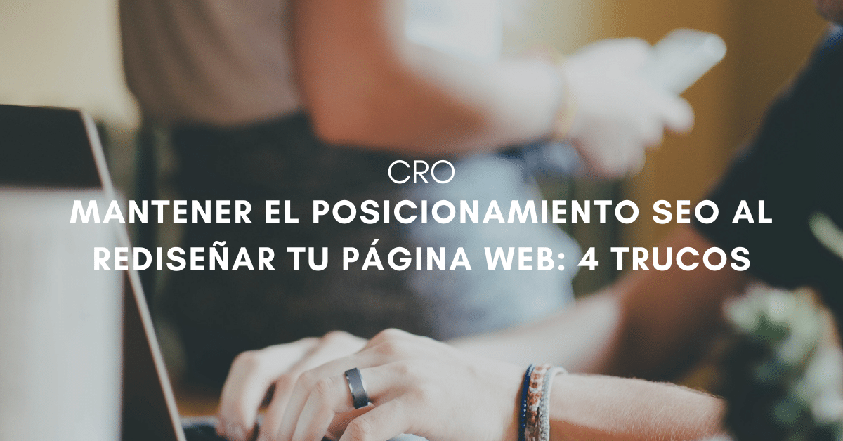 4 Trucos para mantener el posicionamiento SEO al rediseñar tu página web