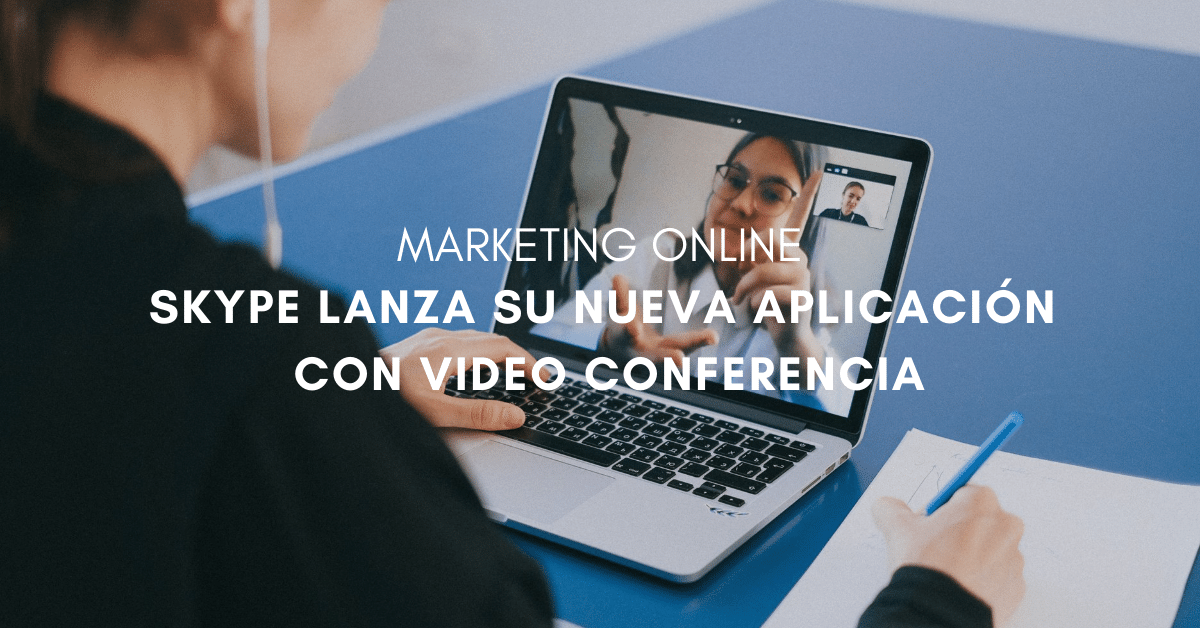 Skype lanza su nueva aplicación con video conferencia