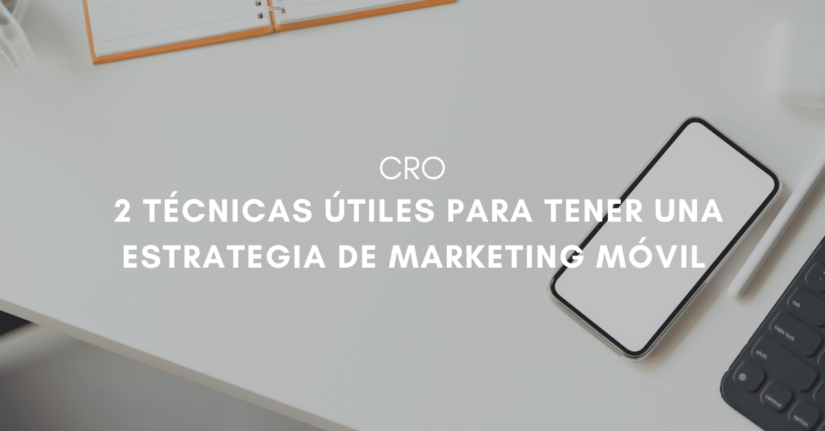 ¡Año  del móvil! 2 técnicas útiles para tener una estrategia de marketing móvil