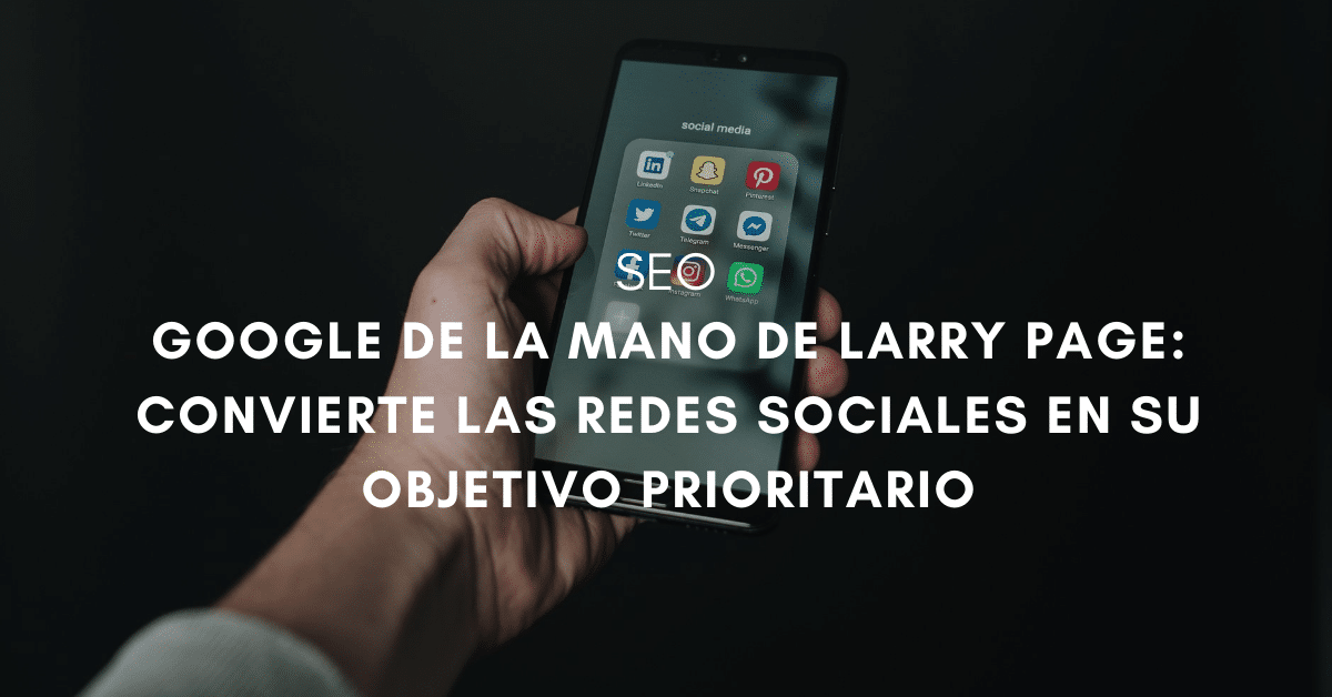 Google de la mano de Larry Page convierte las redes sociales en su objetivo prioritario