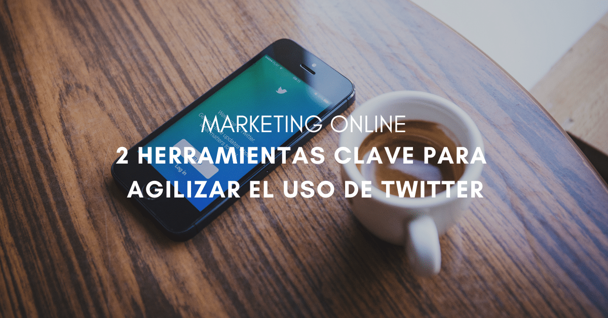 2 Herramientas clave para agilizar el uso de Twitter - por @Estudio34