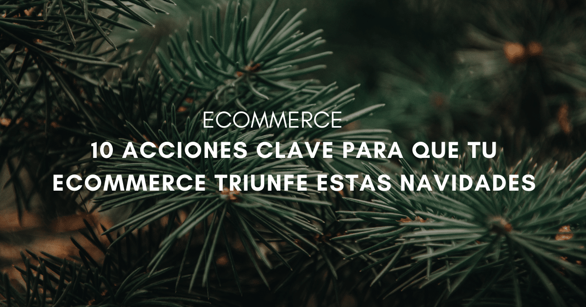 10 acciones clave de marketing online para que tu eCommerce triunfe estas Navidades