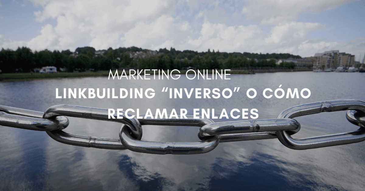 Linkbuilding “inverso” o cómo reclamar enlaces