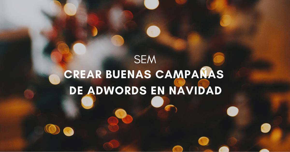 Tips para crear buenas campañas de Adwords en Navidad