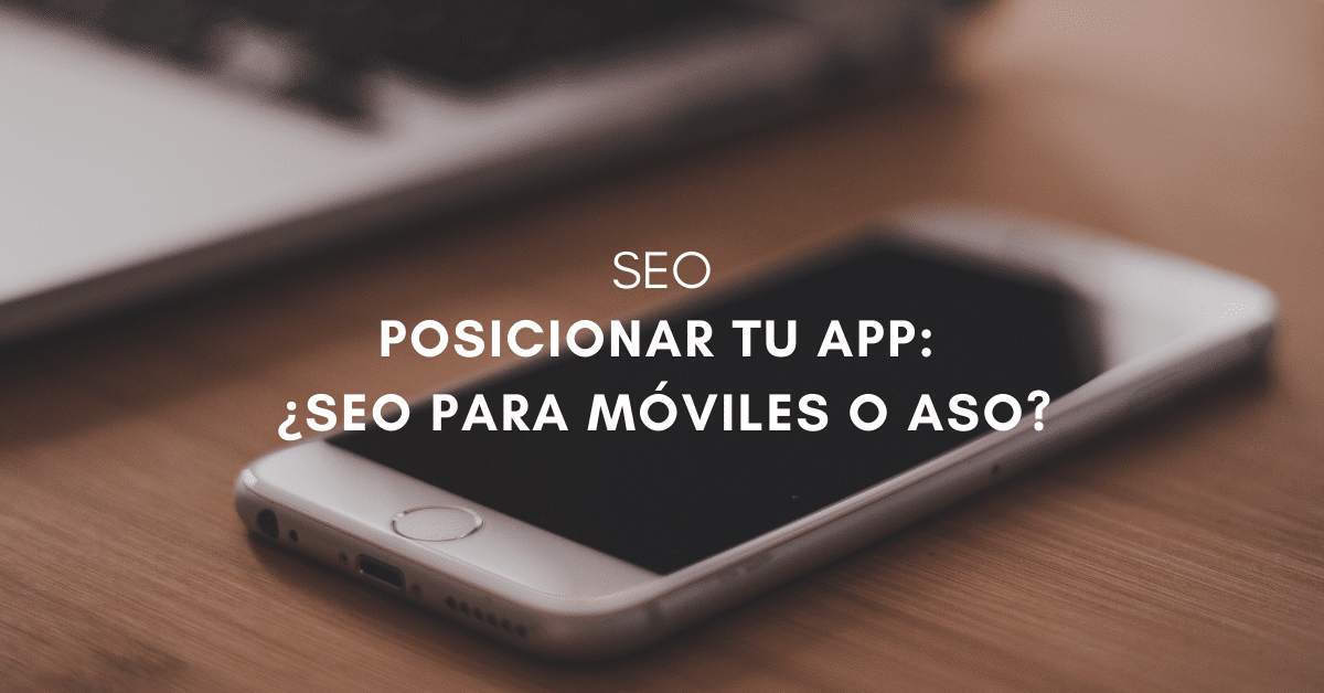 Posicionar tu App: ¿ SEO para Móviles o ASO?