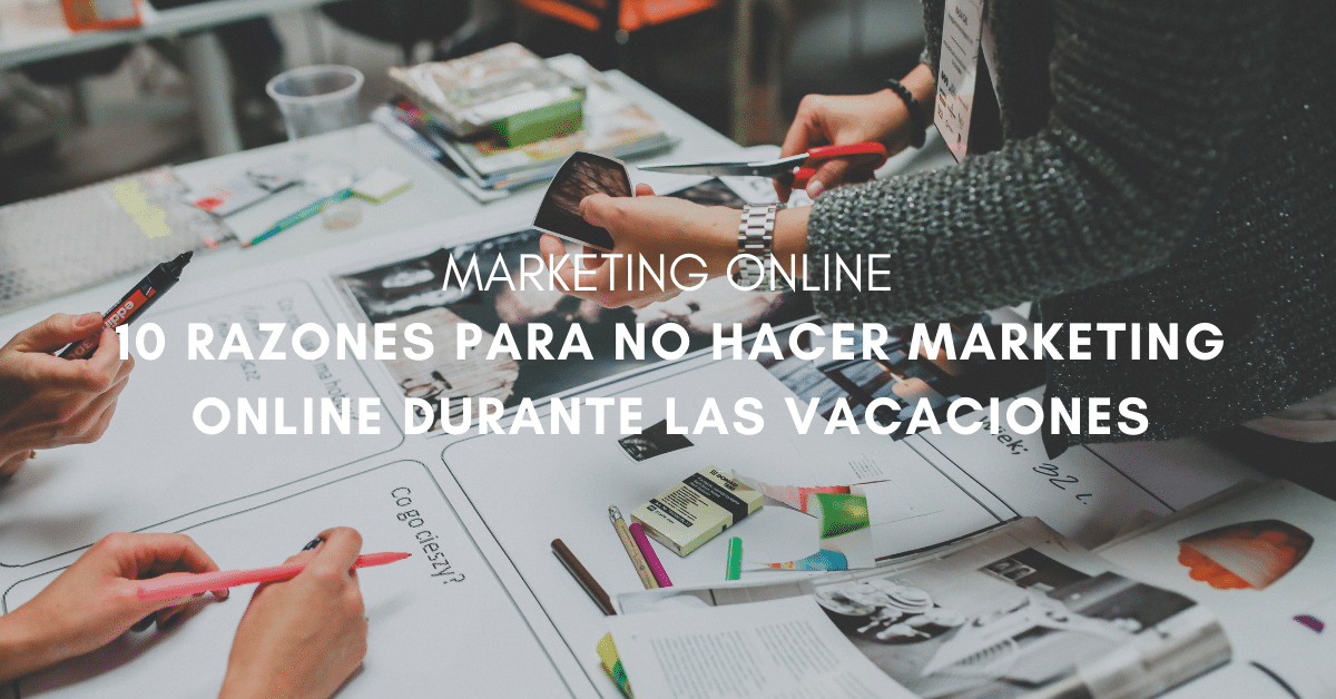 10 razones para NO hacer Marketing Online durante las vacaciones