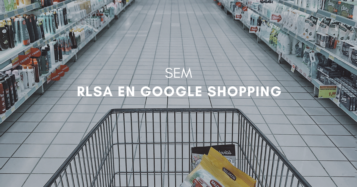 RLSA en Google Shopping: Ahora es el momento.