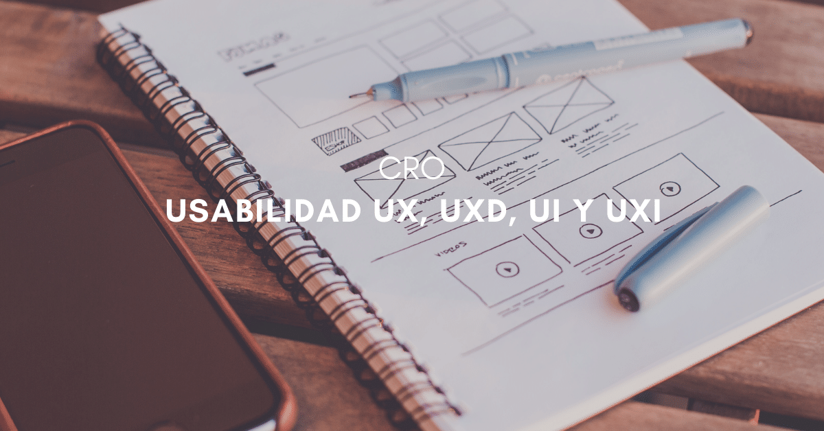 Usabilidad UX, UxD, UI y UxI: Claves para entender la diferencia