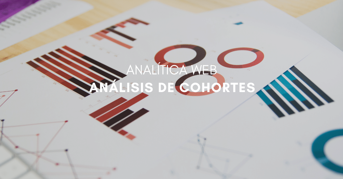 Novedades Google Analytics: Análisis de Cohortes