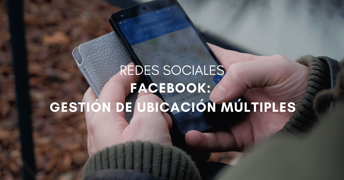 Ubicaciones múltiples en Facebook: cómo gestionarlas