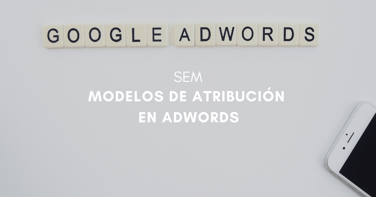 Modelos de Atribución en Google AdWords