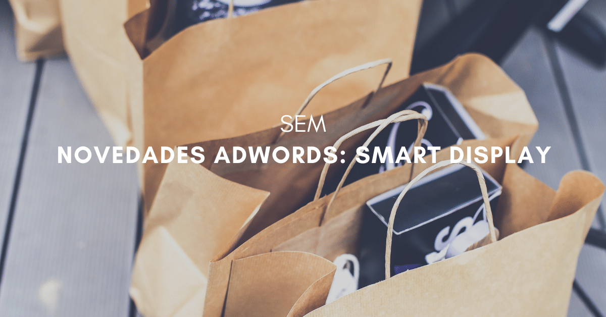 Smart Display: Nuevas campañas en Google AdWords