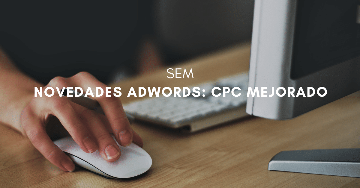 CPC Mejorado en Adwords: Novedades