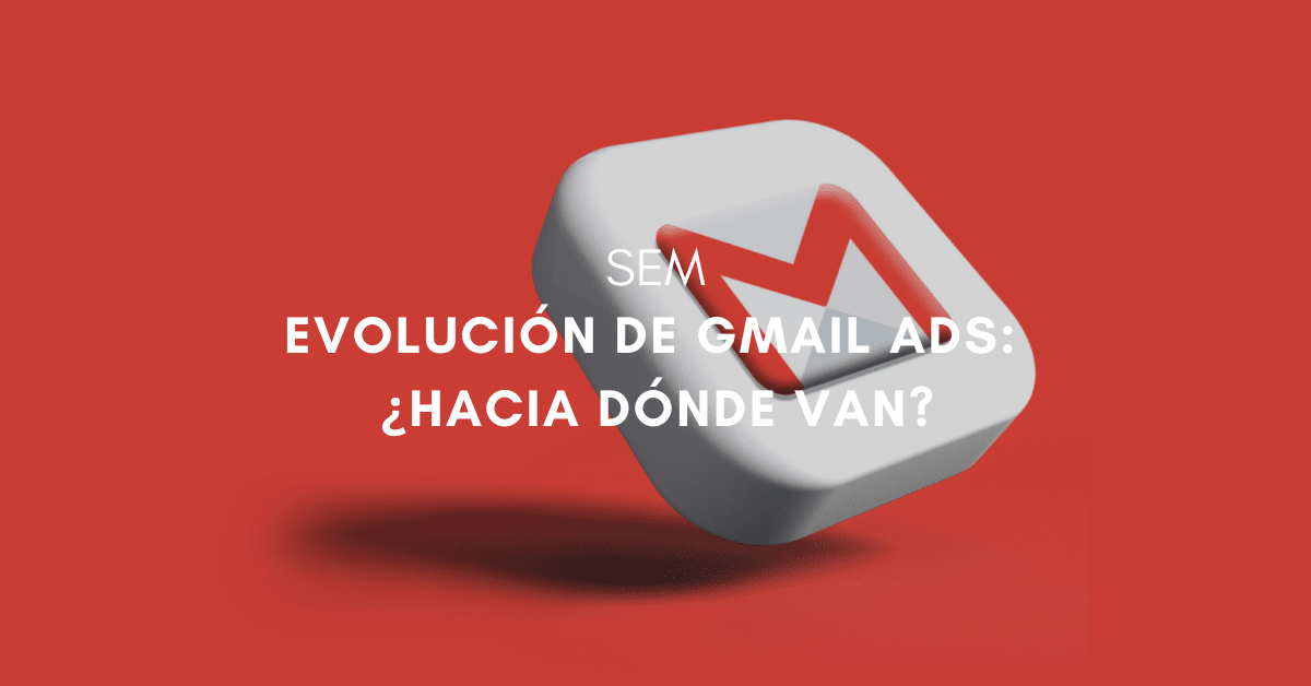 Evolución de Gmail Ads: ¿hacia dónde van?