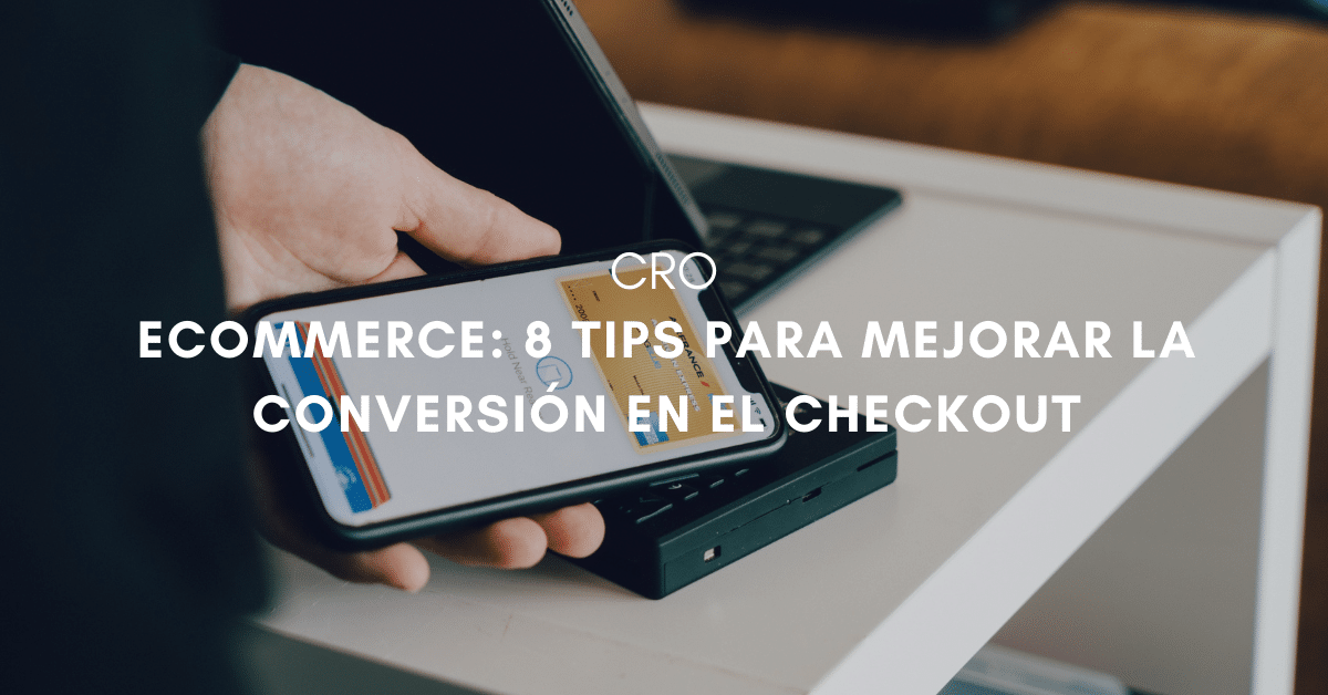 eCommerce: 8 tips para mejorar la conversión en el checkout