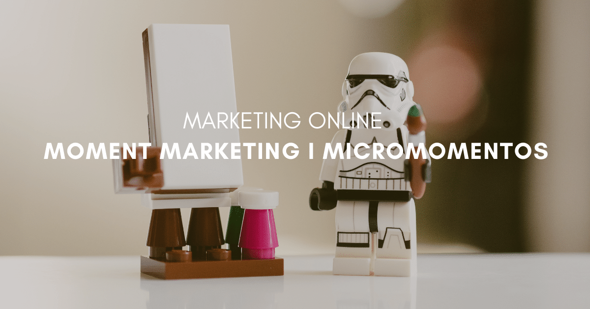 Moment Marketing y Micromomentos