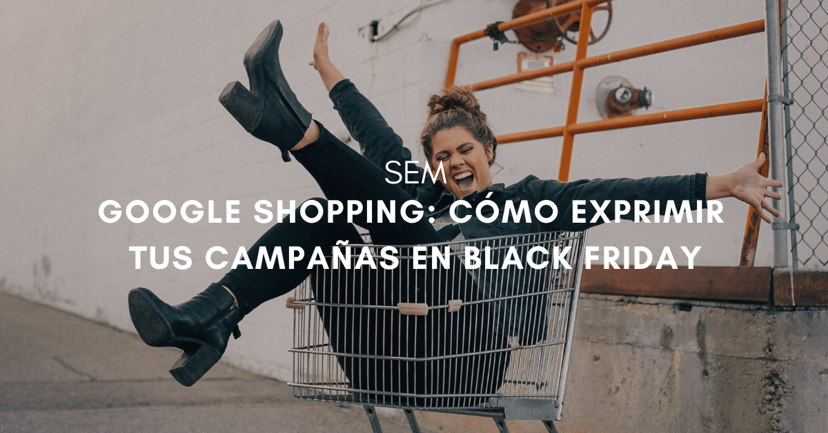 Por qué elegir Google Shopping para un ecommerce: Exprime el Black Friday