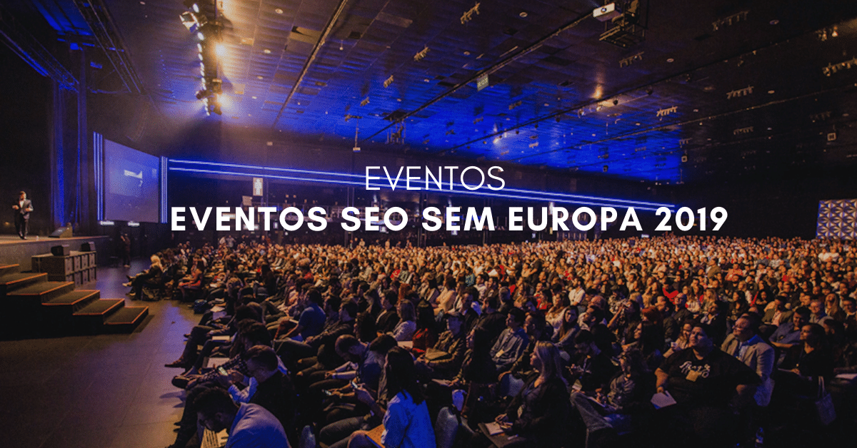 Wishlist de conferencias y eventos SEO / SEM en Europa 2019