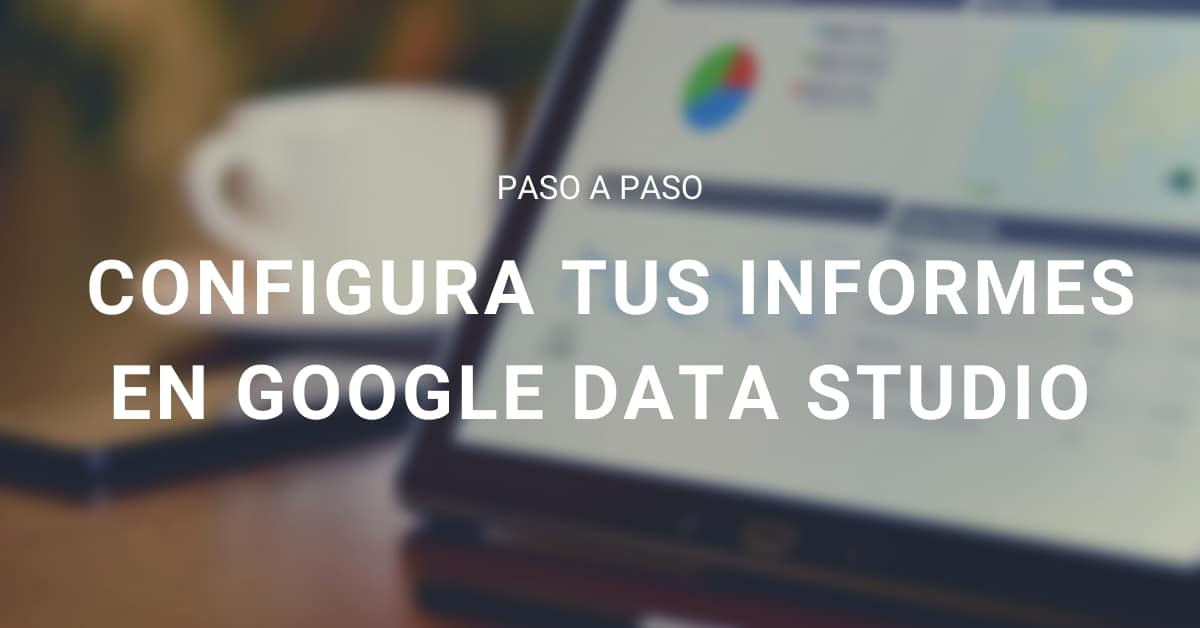 Cómo configurar un informe con los KPIs básicos ¡paso a paso!
