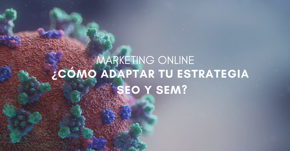 ¿Cómo adaptar las estrategias de marketing online para afrontar la crisis del Coronavirus?