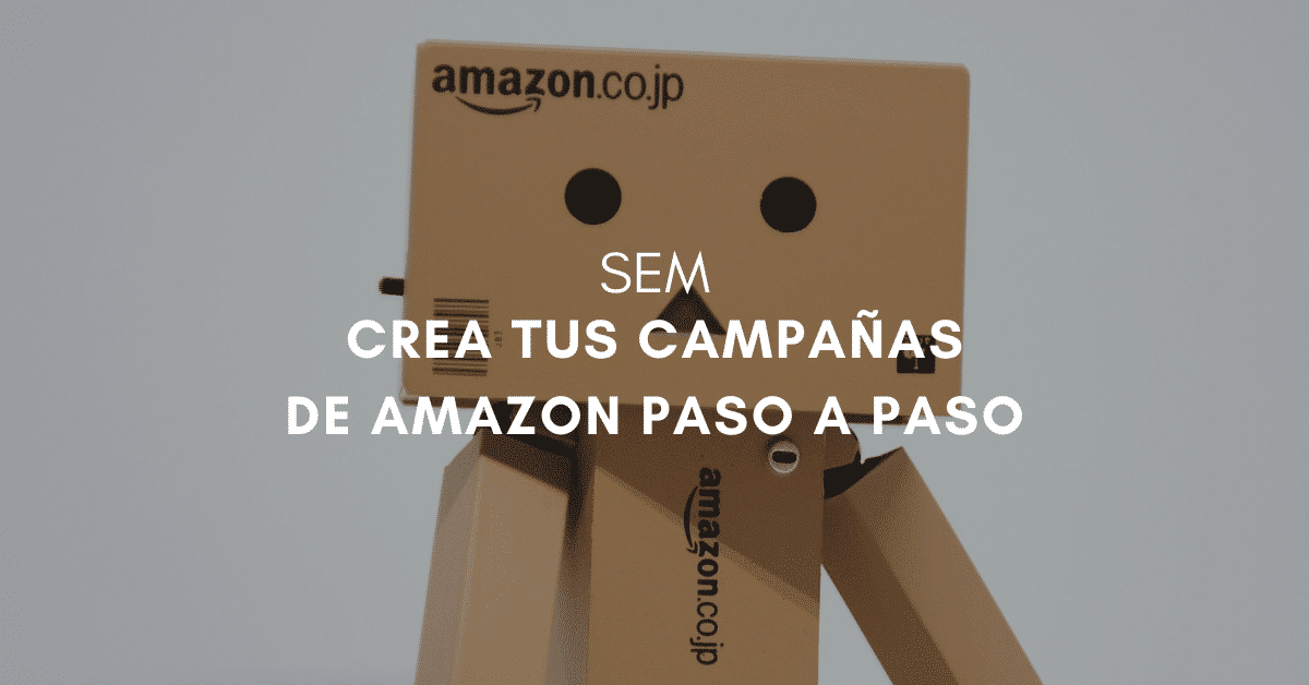 ¿Cómo hacer campañas en Amazon Advertising para vender más?