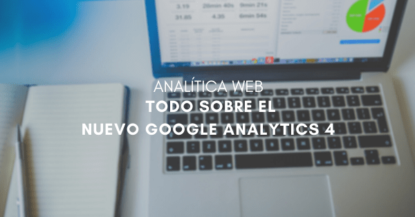 Google Analytics 4: todo lo que debes saber