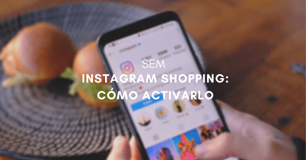 Instagram Shopping: ¿cómo activarlo para tu empresa y empezar a vender en Instagram?