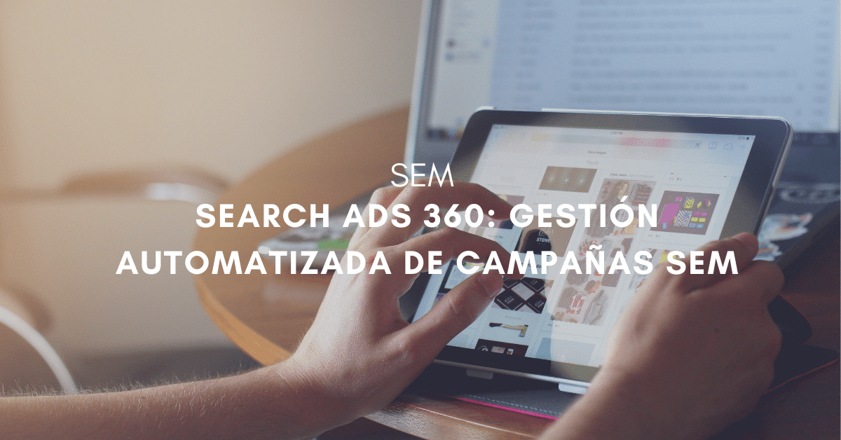 Search Ads 360 gestión automatizada de campañas SEM