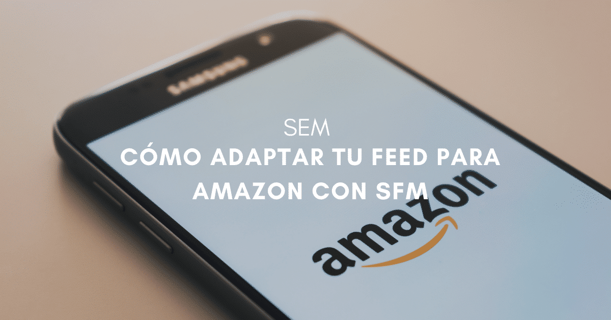Cómo adaptar tu feed para Amazon con SFM