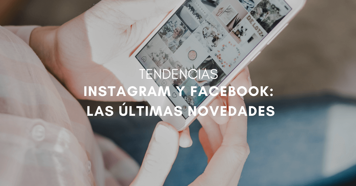 Las últimas novedades en Instagram y Facebook en 2021