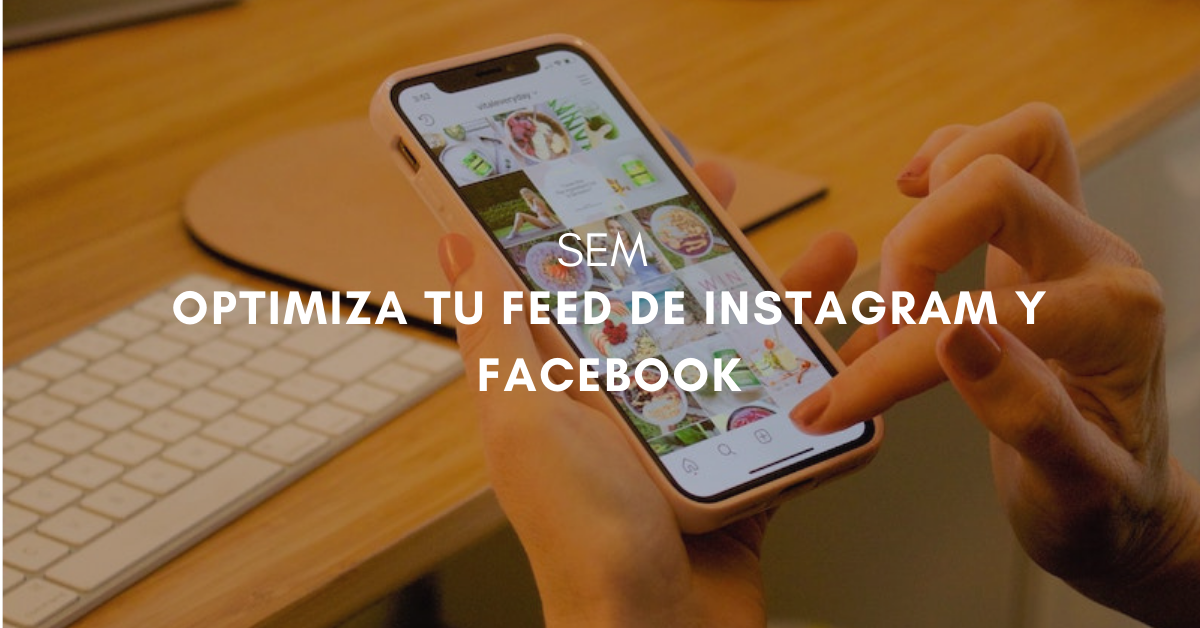 Cómo optimizar tu feed para Facebook e Instagram