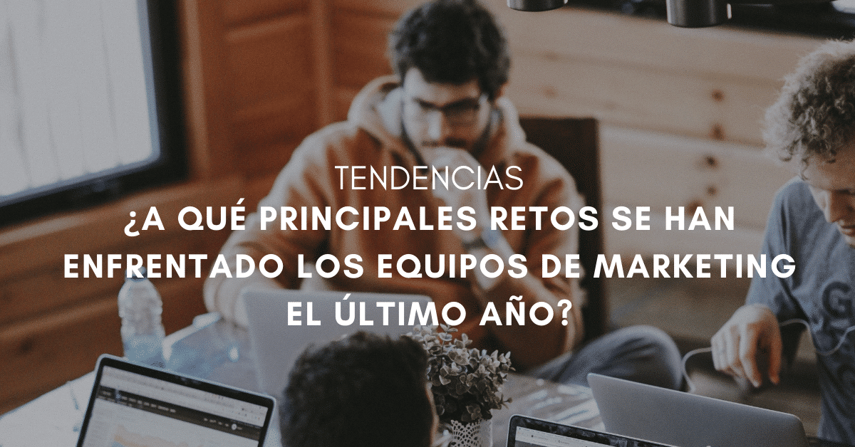 los retos de los equipos de marketing en 2021