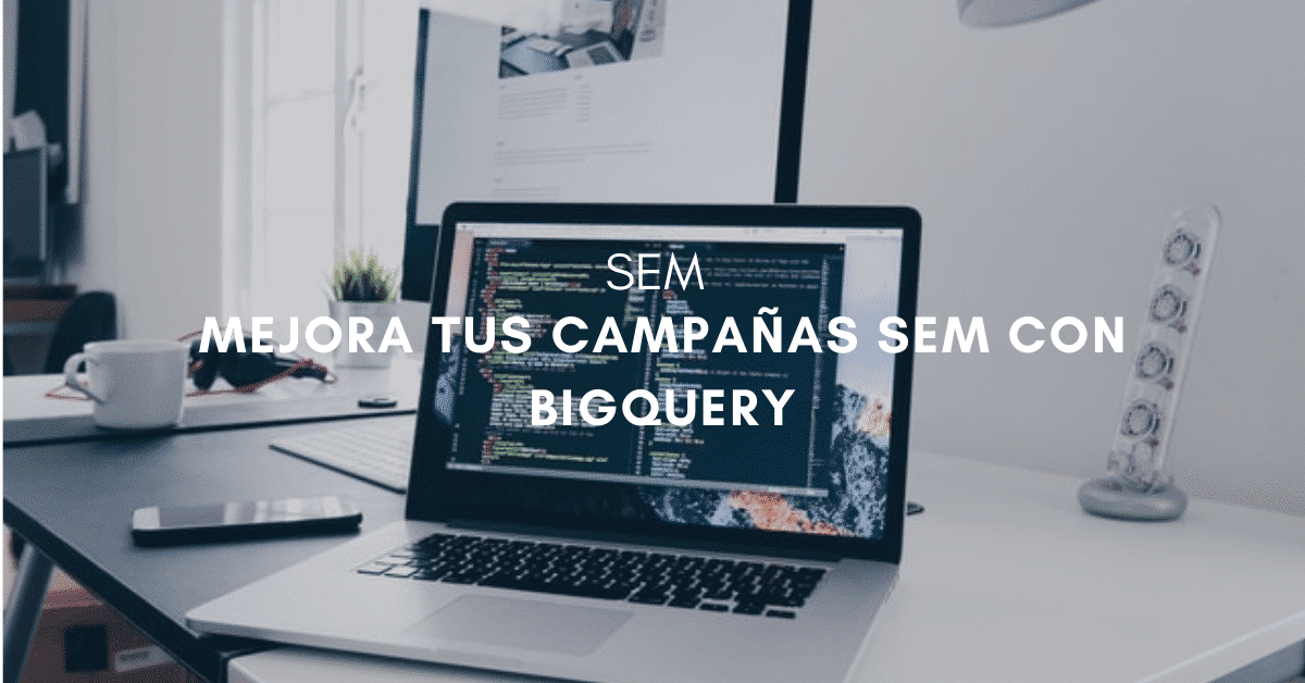 BigQuery: Análisis de Datos Avanzado en SEM