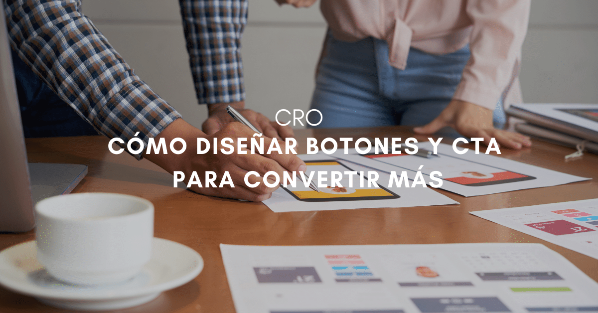 Mini guía sobre cómo diseñar botones y CTA para aumentar la conversión