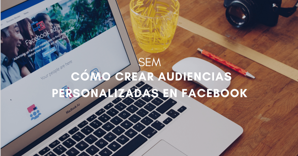 Cómo crear audiencias en Facebook y hacer segmentación