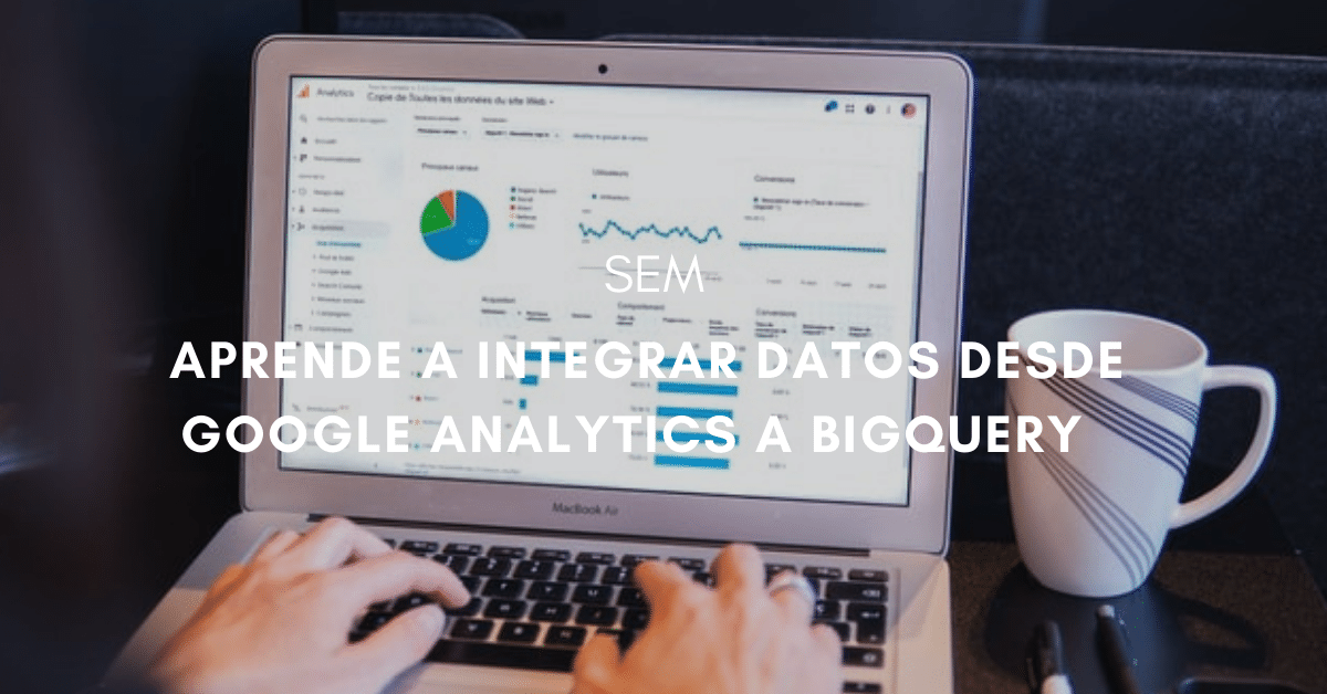 Google Analytics y BigQuery: opciones y ejemplos de integración