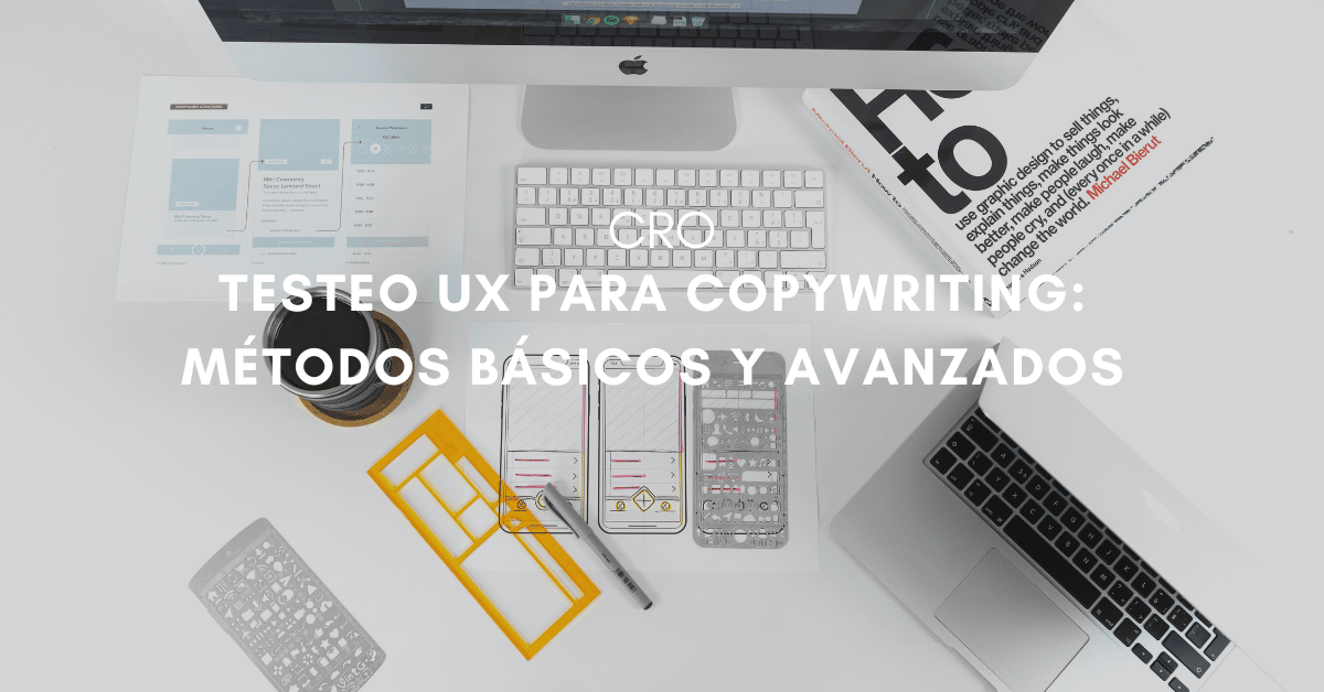 Testea tu copywriting: cómo asegurarte de que el contenido traiga conversiones