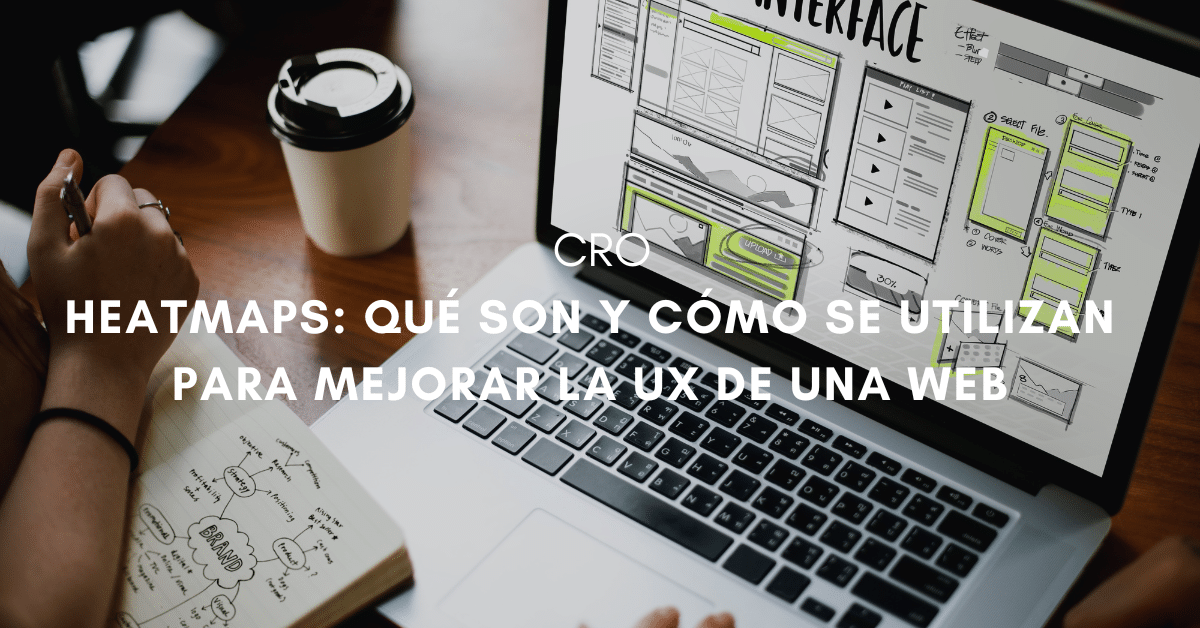 Cómo usar heatmaps para mejorar la UX de una web