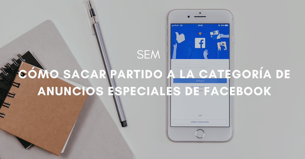 Cómo sacar partido a la categoría de anuncios especiales de Facebook