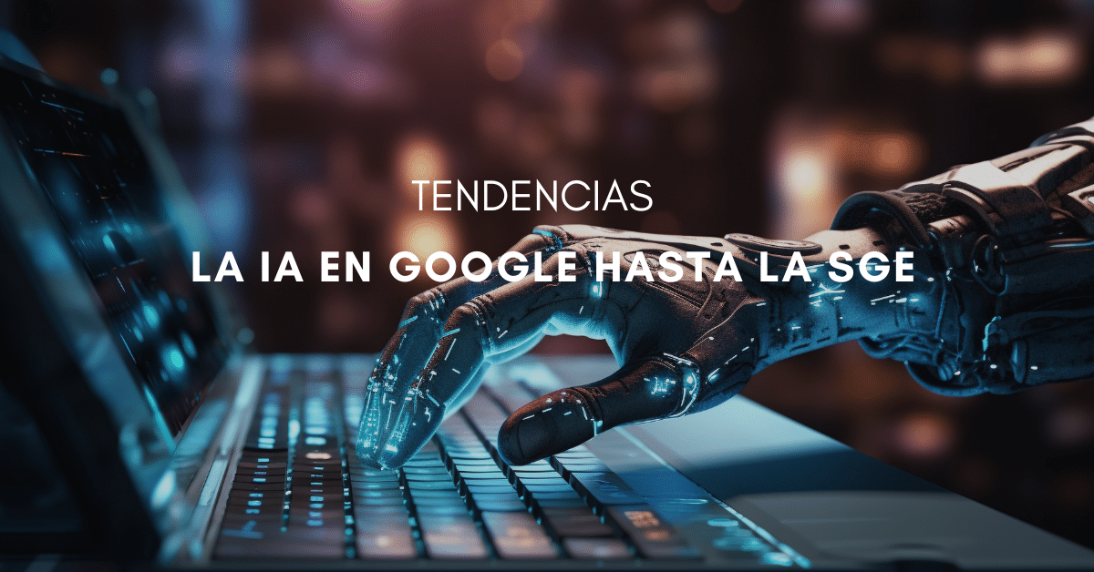 La IA en Google hasta la SGE.